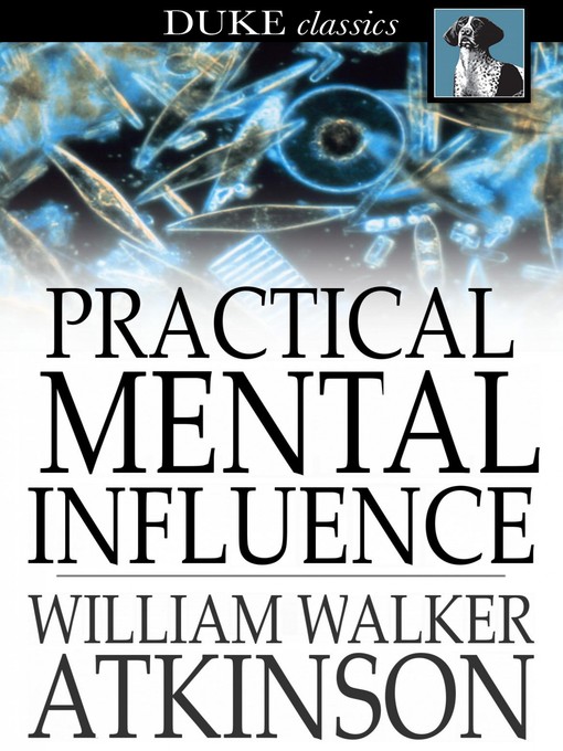 Title details for Practical Mental Influence by William Walker Atkinson - Wait list